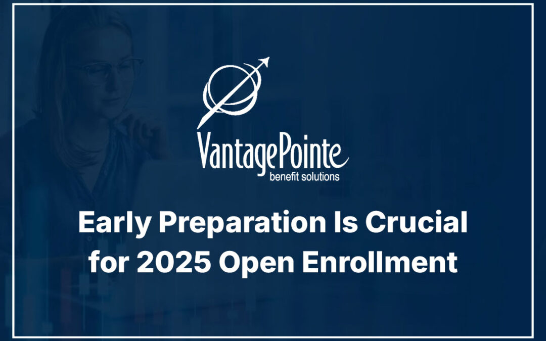 Early Preparation Is Crucial for 2025 Open Enrollment